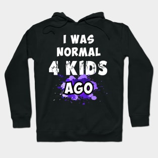 I was normal 4 kids ago Hoodie